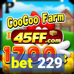bet 229